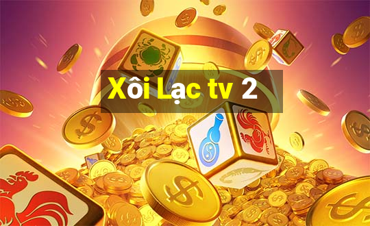 Xôi Lạc tv 2