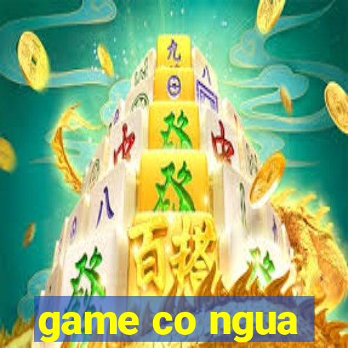 game co ngua