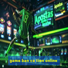 game ban ca tien online