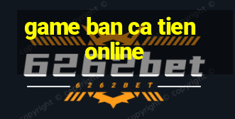 game ban ca tien online