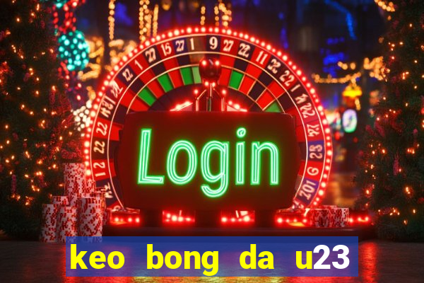 keo bong da u23 chau a