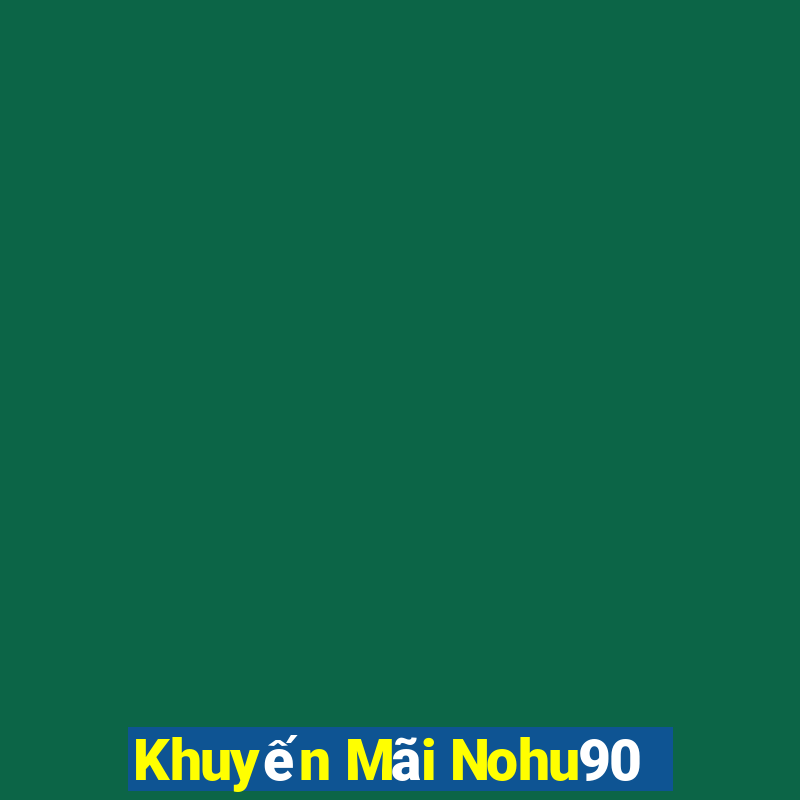 Khuyến Mãi Nohu90