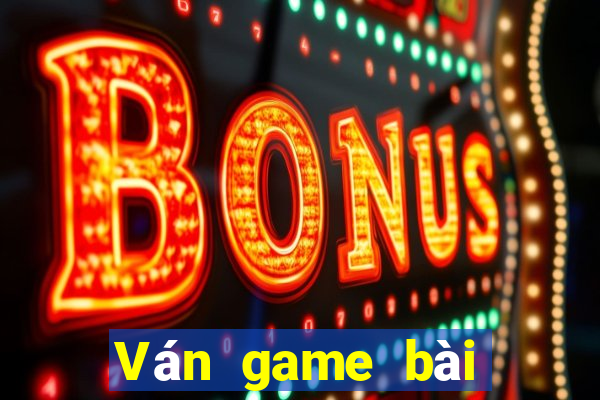 Ván game bài được nâng lên