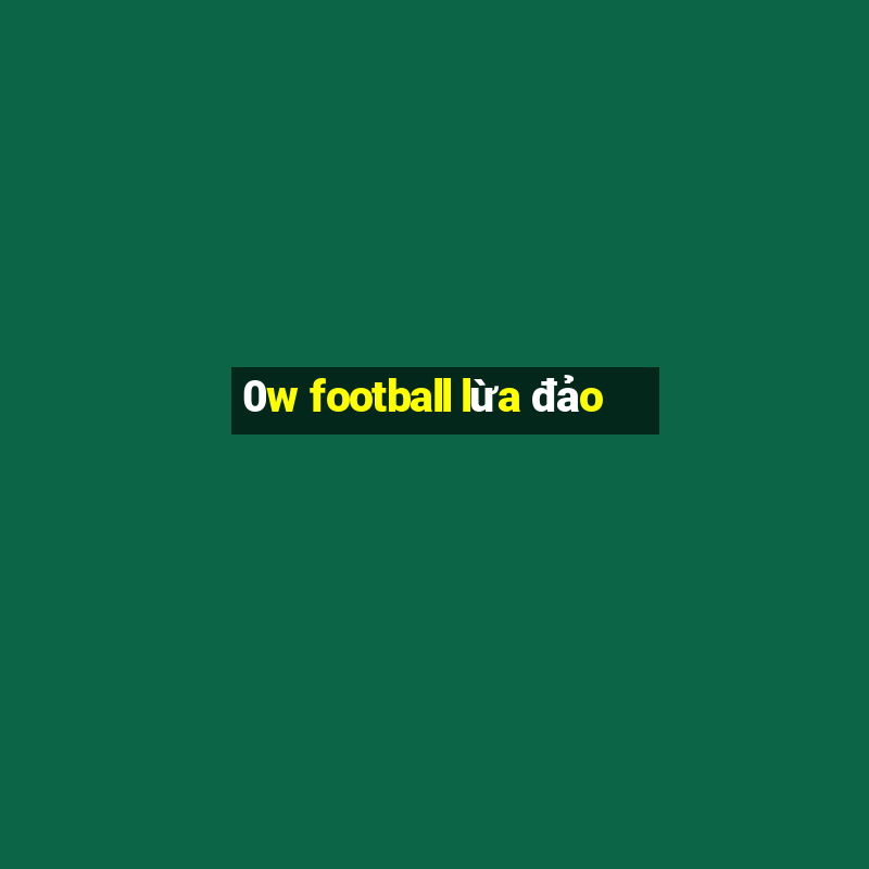 0w football lừa đảo