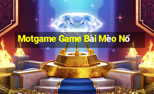 Motgame Game Bài Mèo Nổ