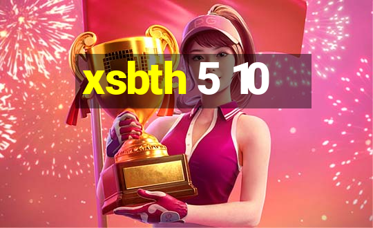 xsbth 5 10