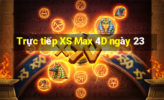 Trực tiếp XS Max 4D ngày 23