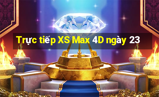 Trực tiếp XS Max 4D ngày 23