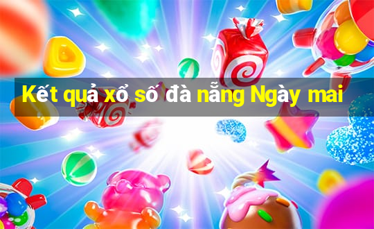 Kết quả xổ số đà nẵng Ngày mai