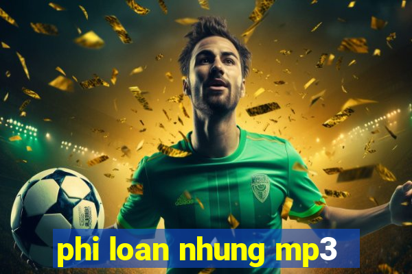 phi loan nhung mp3