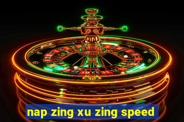 nap zing xu zing speed