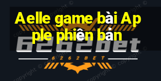 Aelle game bài Apple phiên bản