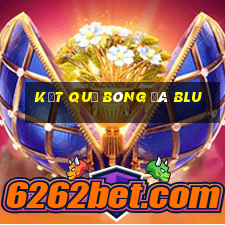 kết quả bóng đá blu