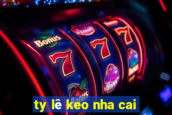 ty lê keo nha cai