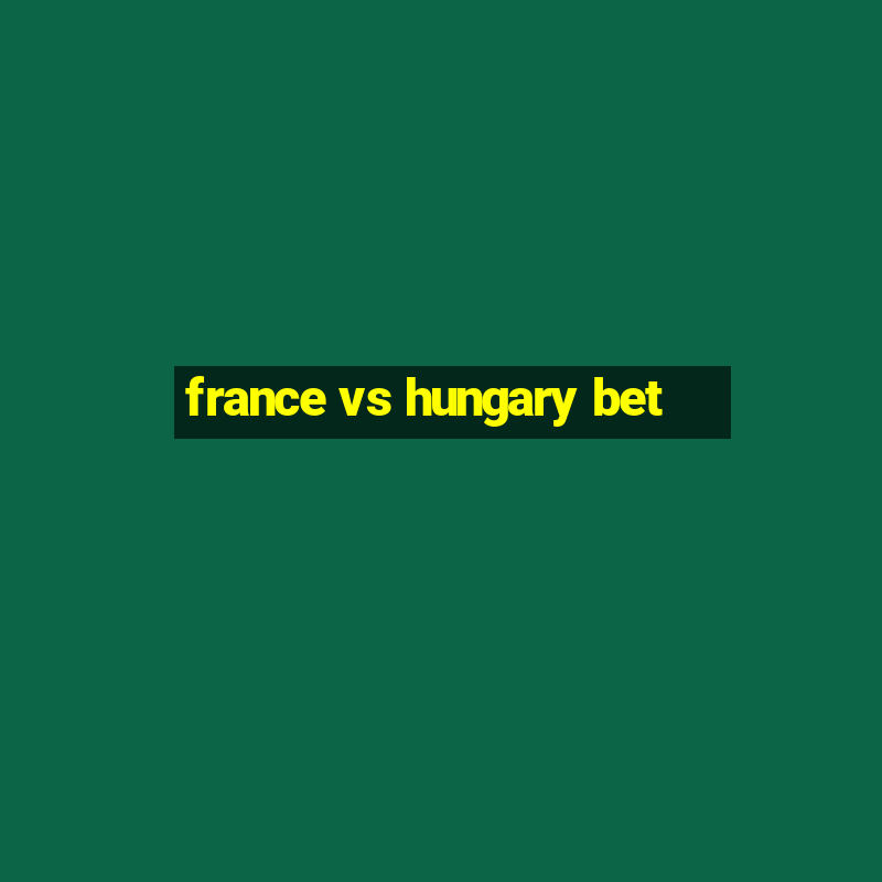 france vs hungary bet