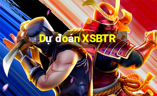 Dự đoán XSBTR