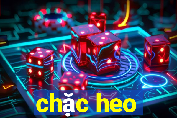 chặc heo