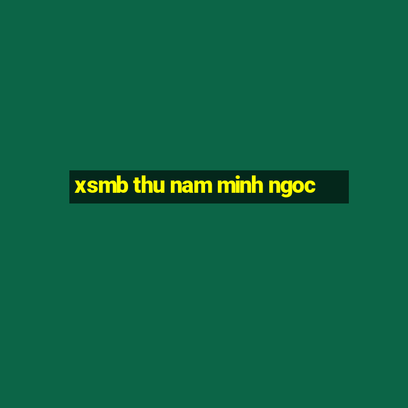 xsmb thu nam minh ngoc