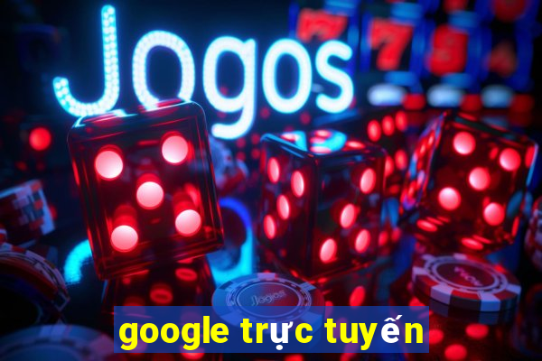 google trực tuyến