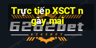 Trực tiếp XSCT ngày mai