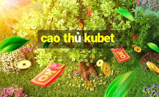 cao thủ kubet