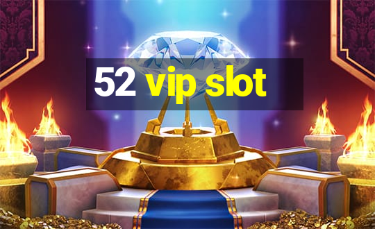 52 vip slot