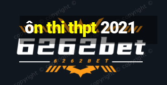 ôn thi thpt 2021