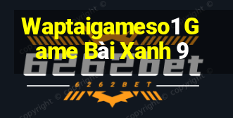 Waptaigameso1 Game Bài Xanh 9