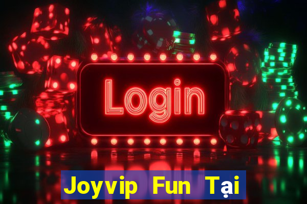 Joyvip Fun Tại Game Bài Đổi Thưởng