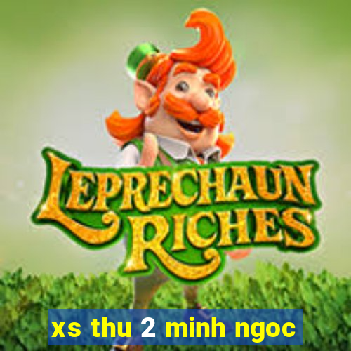 xs thu 2 minh ngoc