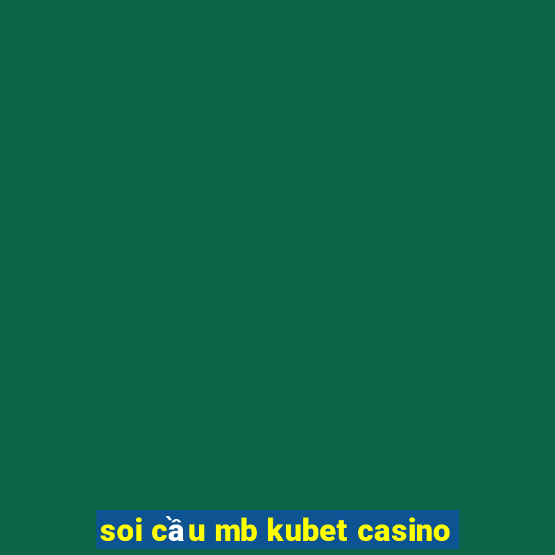 soi cầu mb kubet casino