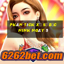 Phân tích Xổ Số bắc ninh ngày 5