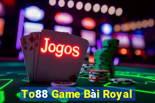 To88 Game Bài Royal