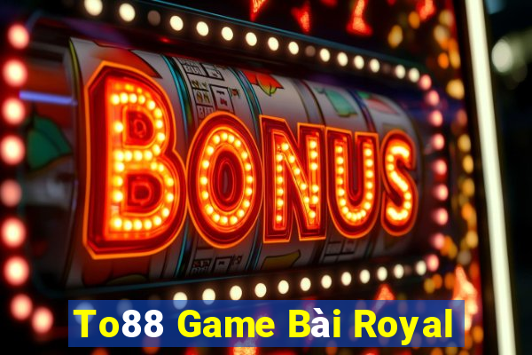 To88 Game Bài Royal