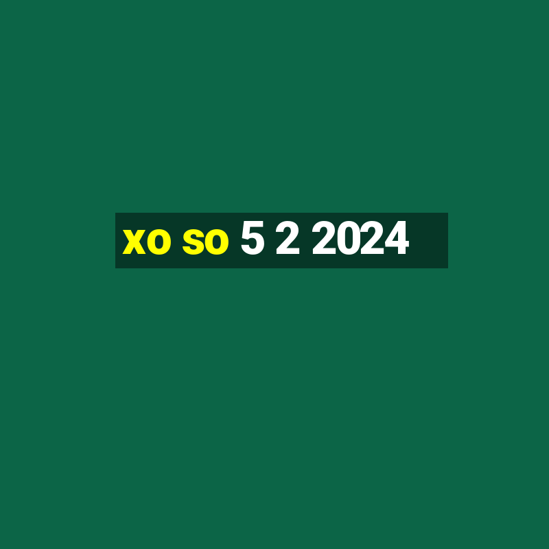 xo so 5 2 2024