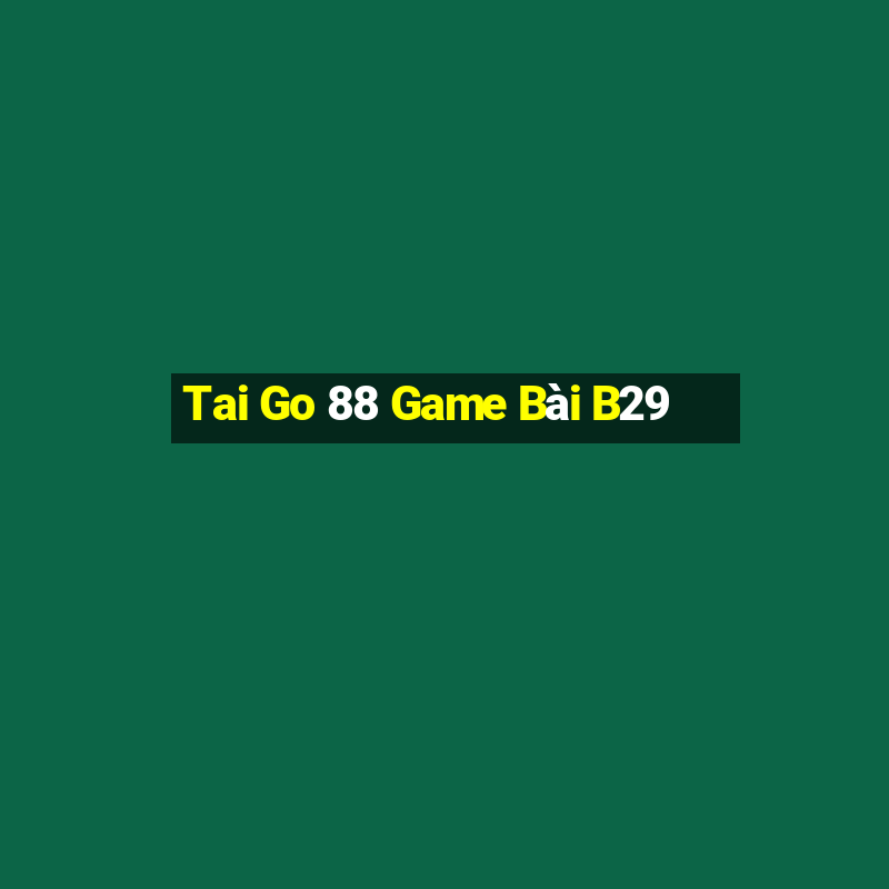 Tai Go 88 Game Bài B29