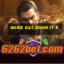 game dat boom it 5