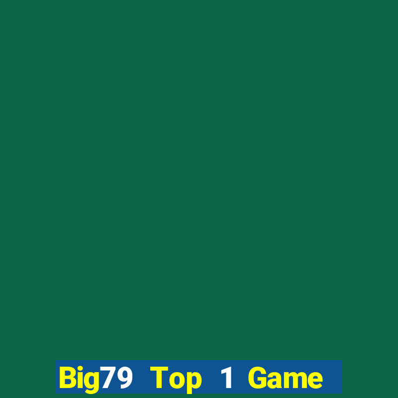 Big79 Top 1 Game Bài Đổi Thưởng Uy Tín