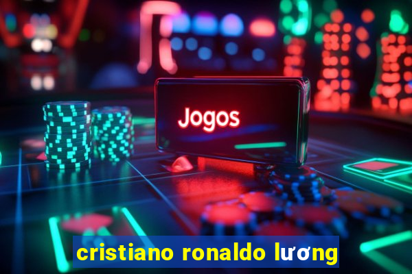 cristiano ronaldo lương