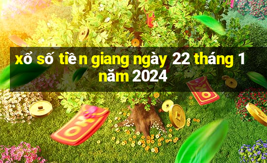 xổ số tiền giang ngày 22 tháng 1 năm 2024