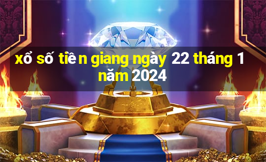 xổ số tiền giang ngày 22 tháng 1 năm 2024