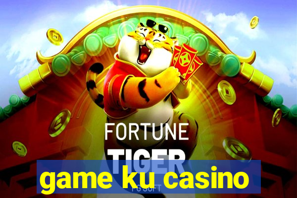 game ku casino