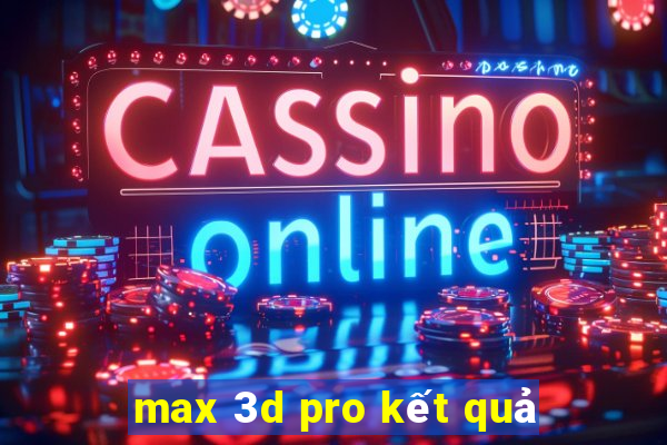 max 3d pro kết quả