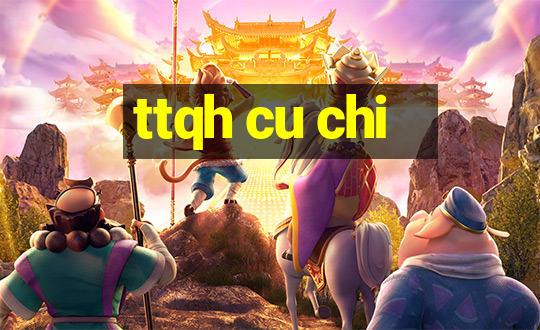 ttqh cu chi