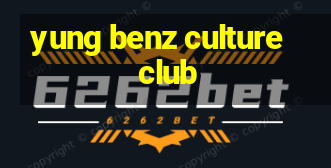 yung benz culture club