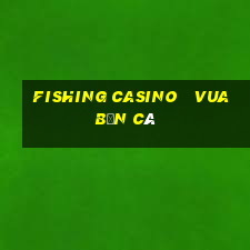 fishing casino   vua bắn cá