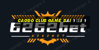 Caodo Club Game Bài 1 Đổi 1