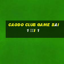 Caodo Club Game Bài 1 Đổi 1