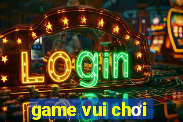 game vui chơi