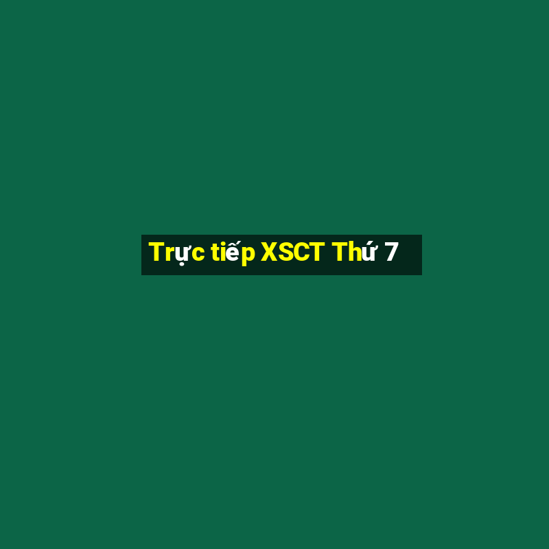 Trực tiếp XSCT Thứ 7